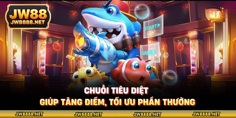 Chuỗi tiêu diệt giúp tăng điểm, tối ưu phần thưởng