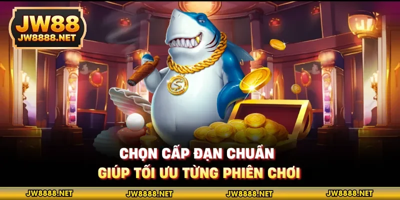 Chọn cấp đạn chuẩn giúp tối ưu từng phiên chơi