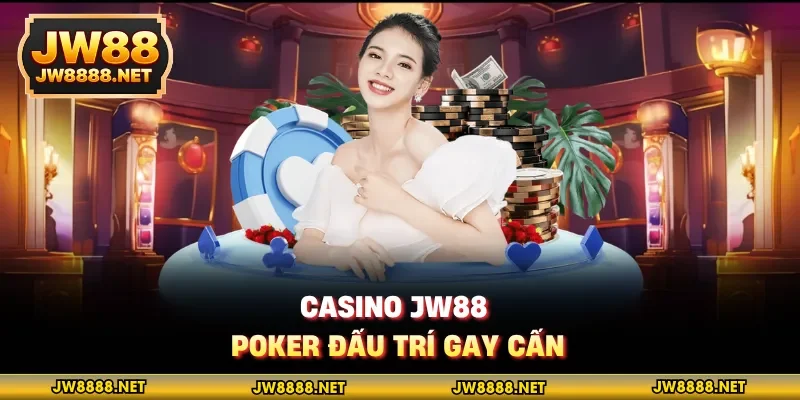 Casino JW88 Poker đấu trí gay cấn