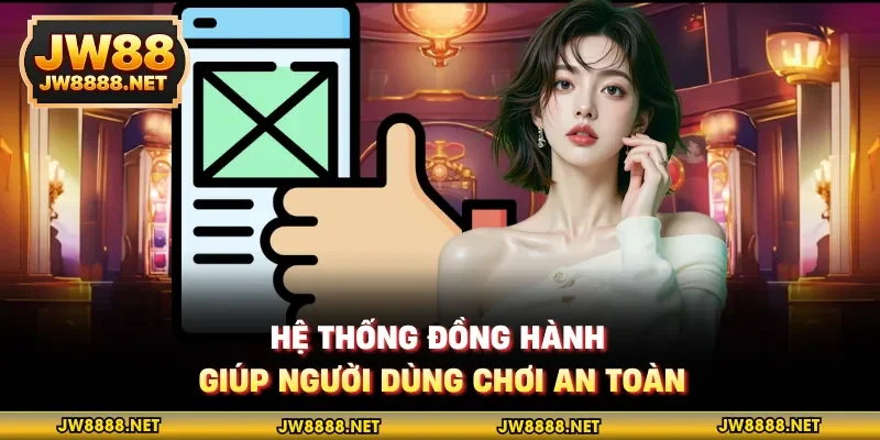 Hệ thống đồng hành giúp người dùng chơi an toàn