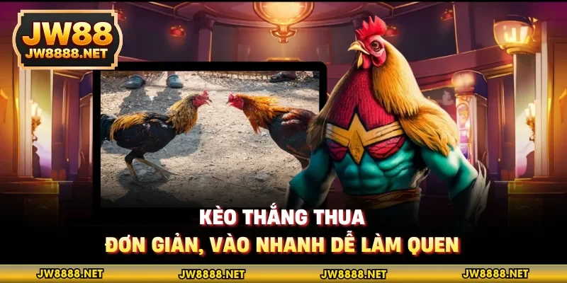 Kèo thắng thua, đơn giản, vào nhanh dễ làm quen