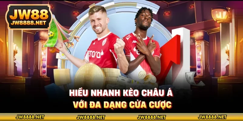 Hiểu nhanh kèo châu Á với đa dạng cửa cược