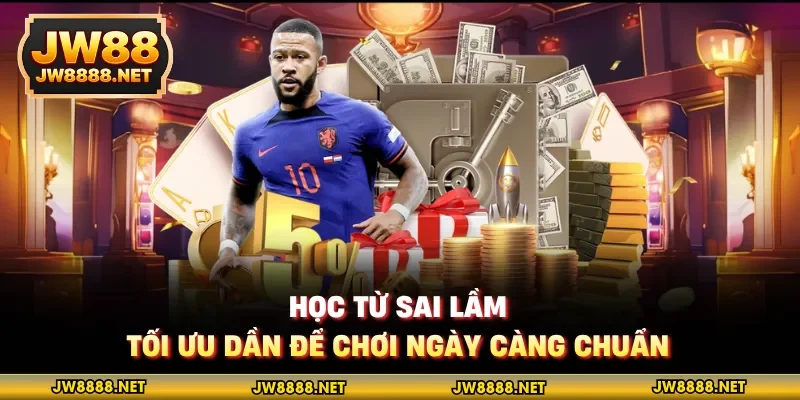 Học từ sai lầm, tối ưu dần để chơi ngày càng chuẩn 