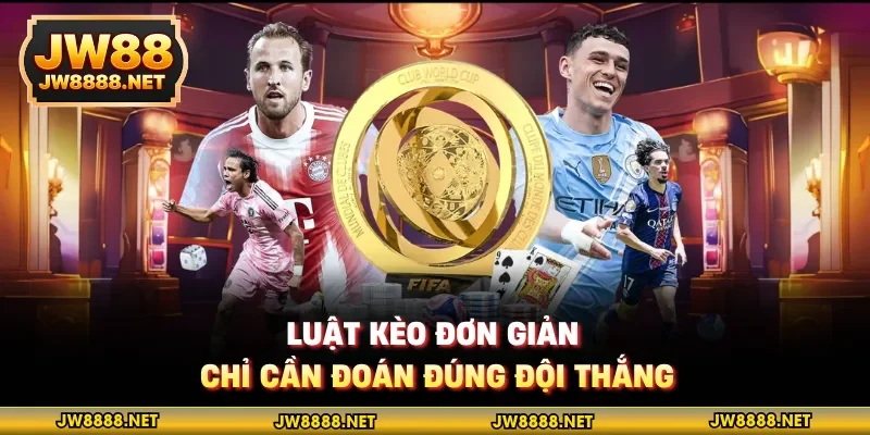 Luật kèo đơn giản, chỉ cần đoán đúng đội thắng