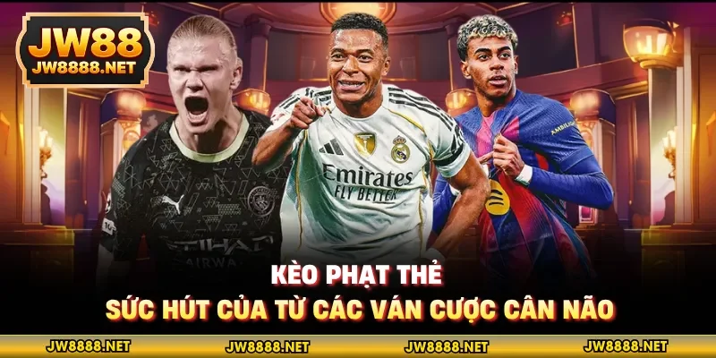 Kèo phạt thẻ - Sức hút của từ các ván cược cân não