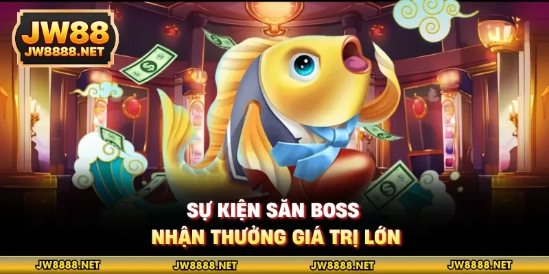 Sự kiện săn boss nhận thưởng giá trị lớn
