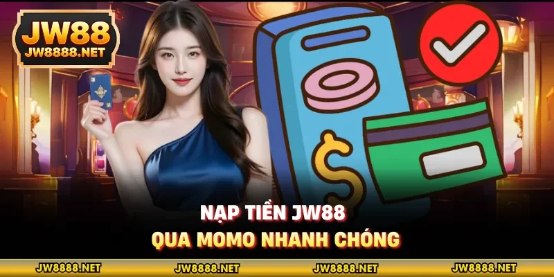 Nạp tiền JW88 qua Momo nhanh chóng