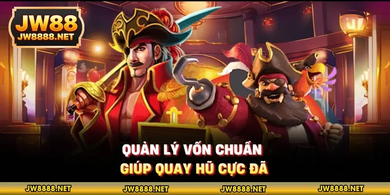 Quản lý vốn chuẩn giúp quay hũ cực đã
