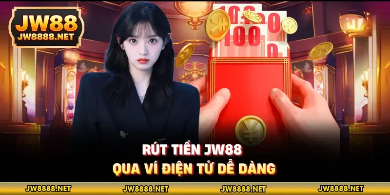 Rút tiền JW88 qua ví điện tử dễ dàng