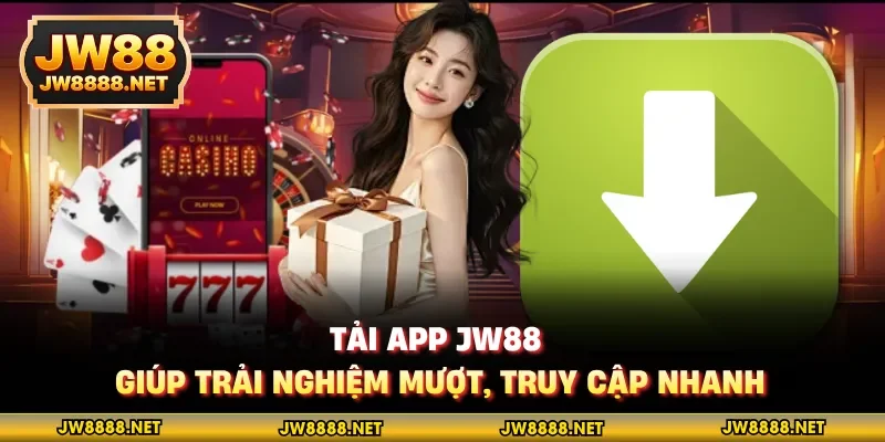 Tải app JW88 giúp trải nghiệm mượt, truy cập nhanh