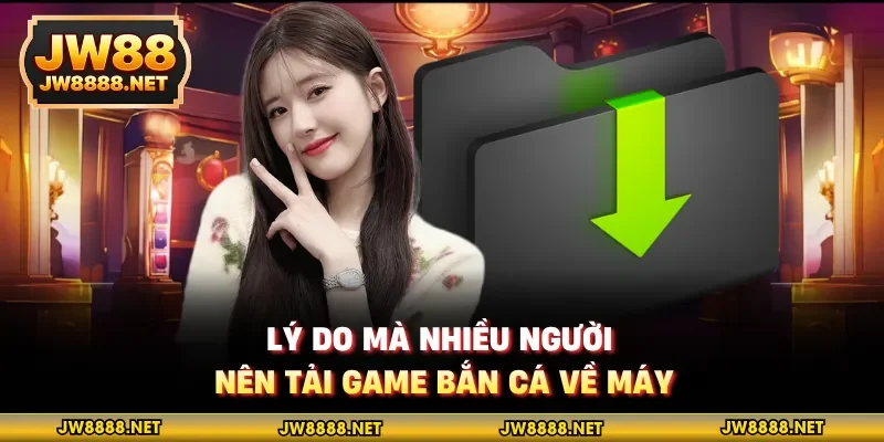 Lý do mà nhiều người nên tải game bắn cá về máy