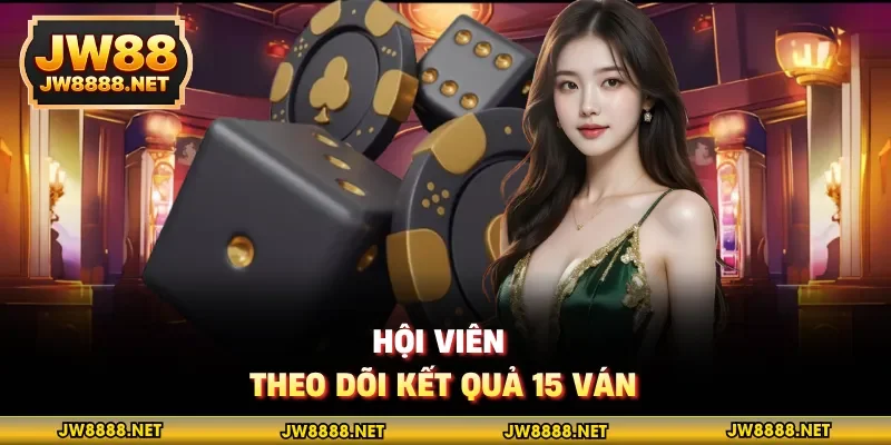 Hội viên theo dõi kết quả 15 ván
