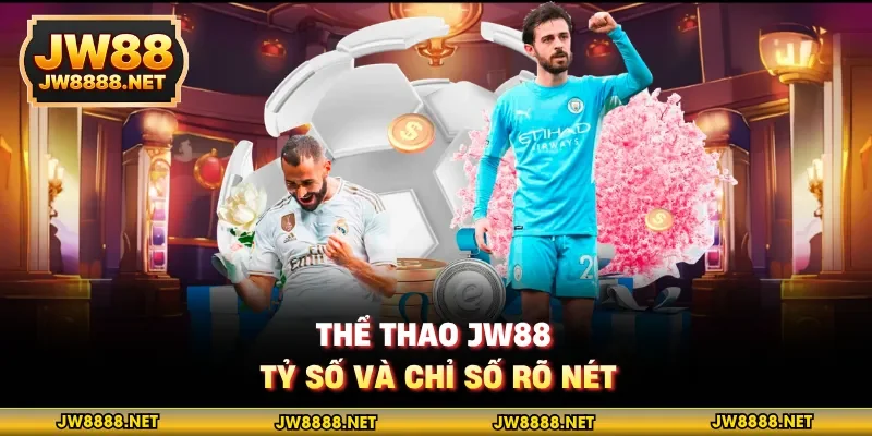 Thể thao JW88 - Tỷ số và chỉ số rõ nét
